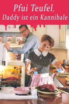 Pfui Teufel, Daddy ist ein Kannibale stream